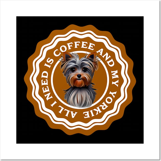 All I need is Coffee and my Yorkie Wall Art by Horisondesignz